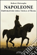 Napoleone imperatore dell'Isola d'Elba. E-book. Formato EPUB