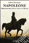 Napoleone imperatore dell'Isola d'Elba. E-book. Formato EPUB ebook