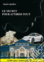 Le secret pour attirer tout. E-book. Formato EPUB ebook