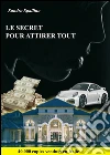 Le secret pour attirer tout. E-book. Formato EPUB ebook