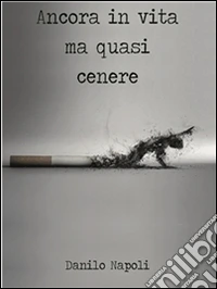 Ancora in vita ma quasi cenere. E-book. Formato PDF ebook