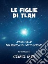 Le figlie di Tlan. E-book. Formato EPUB ebook