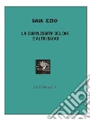 La Complessita’ Del Dio E Altri Saggi. E-book. Formato EPUB ebook di Ezio Saia
