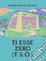 Ti Esse Zero (T.S.O.). E-book. Formato EPUB ebook