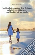 Novità Sull'alimentazione Della Gestante, Della Nutrice, Del Lattante e Del Bambino Più Grandicello. E-book. Formato PDF ebook