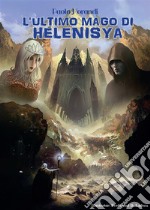 L’Ultimo mago di Helenisya. E-book. Formato EPUB ebook