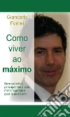 Como viver ao máximo. E-book. Formato Mobipocket ebook di Giancarlo Fornei