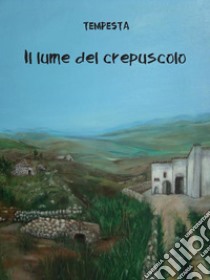 Il lume del crepuscolo. E-book. Formato EPUB ebook di Tempesta