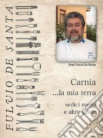 Carnia la mia terra, sedici menu e altre storie. E-book. Formato EPUB ebook