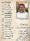 Carnia la mia terra, sedici menu e altre storie. E-book. Formato Mobipocket ebook di Fulvio De Santa