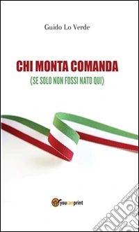 Chi monta comanda (se solo non fossi nato qui). E-book. Formato PDF ebook