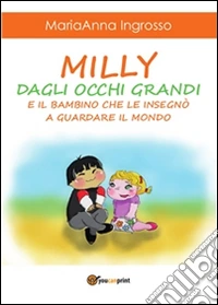 Milly dagli occhi grandi e il bambino che le insegnò a guardare il mondo. E-book. Formato PDF ebook