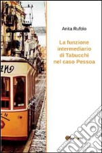 La funzione intermediario di Tabucchi nel caso Pessoa. E-book. Formato PDF