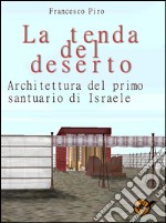 La tenda del desertoArchitettura del primo santuario di Israele. E-book. Formato Mobipocket ebook