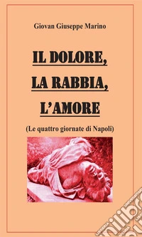 Il Dolore, La Rabbia, L'Amore. E-book. Formato EPUB ebook