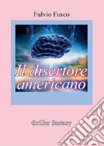 Il disertore americano. E-book. Formato PDF ebook