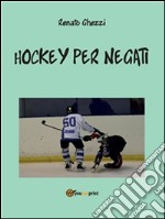 Hockey per negati. E-book. Formato PDF ebook