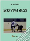 Hockey per negati. E-book. Formato PDF ebook