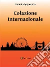Colazione internazionale. E-book. Formato EPUB ebook di Daniela Apparente