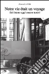 Notre vie était un voyage. E-book. Formato PDF ebook di Alessandro Vichi