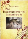 I racconti di nonno Pino. Un mondo che fu!. E-book. Formato PDF ebook di Giuseppe Collerone