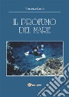 Il profumo del mare. E-book. Formato PDF ebook di Vincenzo Landi