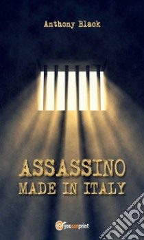 Assassino made in Italy. E-book. Formato EPUB ebook di Anthony Black