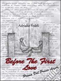 Before the first lovePrima del primo amore. E-book. Formato EPUB ebook di Adriano Fedeli