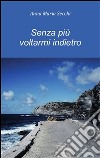 Senza più voltarmi indietro. E-book. Formato PDF ebook