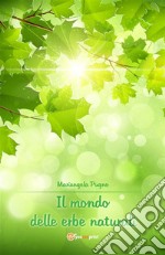 Il mondo delle erbe naturali. E-book. Formato EPUB ebook