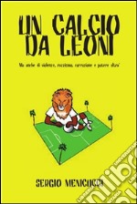 Un calcio da leoni. E-book. Formato PDF ebook