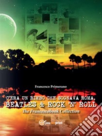 C'era un bimbo che sognava Roma, Beatles & Rock'n' Roll. E-book. Formato PDF ebook di Francesco Primerano