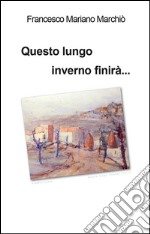 Questo lungo inverno finirà.... E-book. Formato EPUB ebook