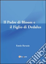 Il padre di Bloom e il figlio di Dedalus. E-book. Formato PDF ebook