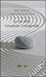 La via della creazione consapevole. E-book. Formato Mobipocket