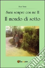 Sarai sempre con me II. Il mondo di sotto. E-book. Formato PDF ebook