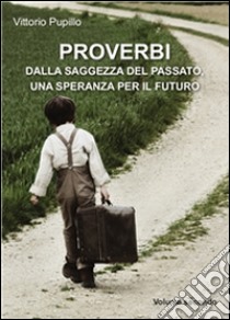 Proverbi dalla saggezza del passato, una speranza per il futuro. E-book. Formato PDF ebook di Vittorio Pupillo