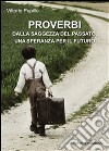 Proverbi dalla saggezza del passato, una speranza per il futuro. E-book. Formato PDF ebook di Vittorio Pupillo