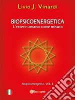 Biopsicoenergetica – L&apos;essere umano come misura (Vol I). E-book. Formato EPUB ebook