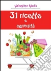 31 ricette e curiosità. E-book. Formato PDF ebook di Valentina Melis