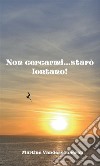 Non cercarmi...starò lontano!. E-book. Formato EPUB ebook di Martine Vanderschueren