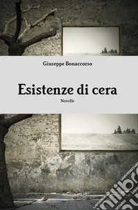 Esistenze di cera. E-book. Formato EPUB ebook