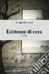 Esistenze di cera. E-book. Formato EPUB ebook di Giuseppe Bonaccorso