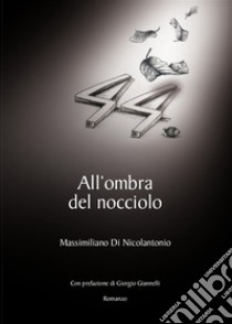 All'ombra del nocciolo. E-book. Formato Mobipocket ebook di Massimiliano Di Nicolantonio