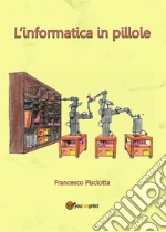 L'informatica in pillole. E-book. Formato EPUB