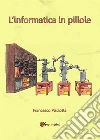 L'informatica in pillole. E-book. Formato EPUB ebook di Francesco Pisciotta