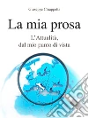 La mia prosa. L'Attualità, dal mio punto di vista. E-book. Formato EPUB ebook di Giuseppe Chiappetta