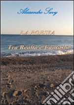 La poesia tra realtà e fantasia. E-book. Formato PDF ebook