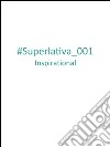 Superlativa Inspirational #001. E-book. Formato PDF ebook di Superlativa