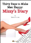 Thirty days to make men happy: Mizzy's diary. E-book. Formato PDF ebook di Marzia Palombi